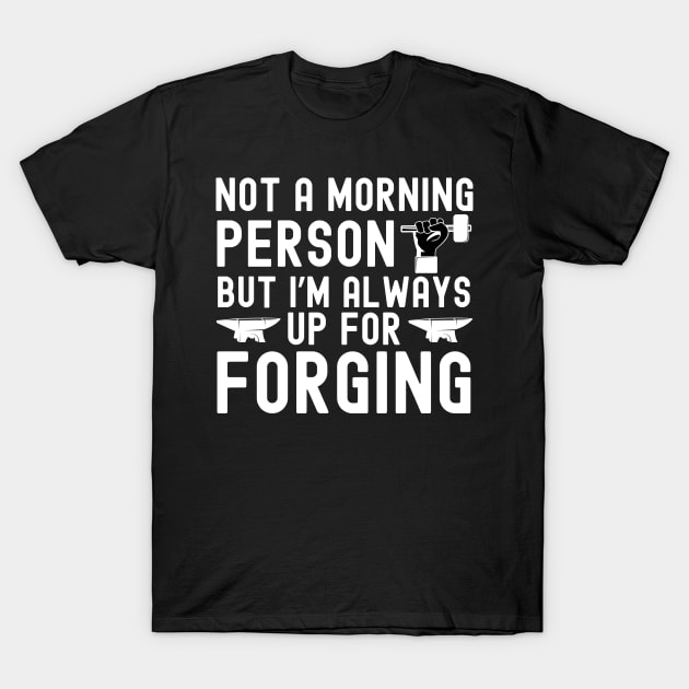 I'm Always Up For Forging T-Shirt by The Jumping Cart